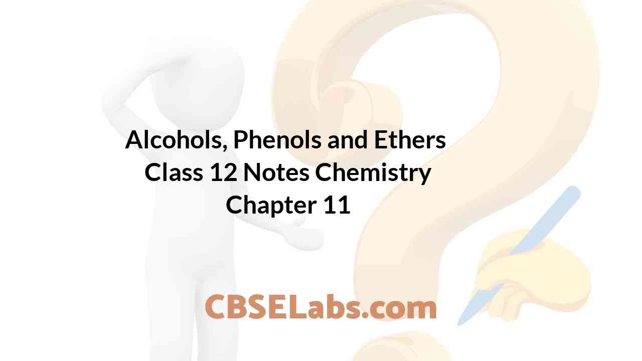 Alcohols, Phenols and Ethers Class 12 Notes Chemistry Chapter 11 - CBSE ...