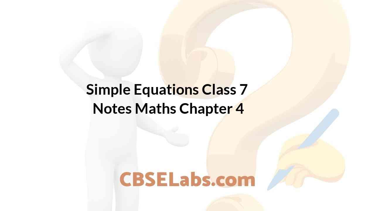 Simple Equations Class 7 Notes Maths Chapter 4 - CBSE Labs
