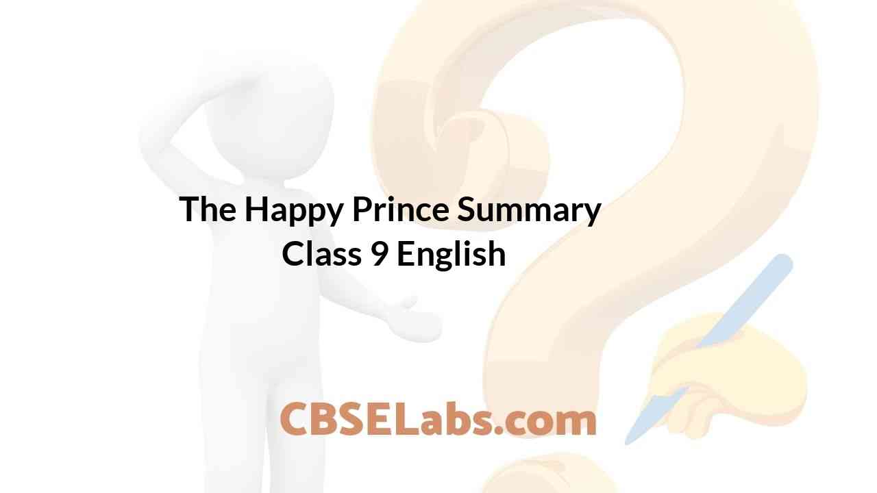 The Happy Prince Summary Class 9 English - CBSE Labs